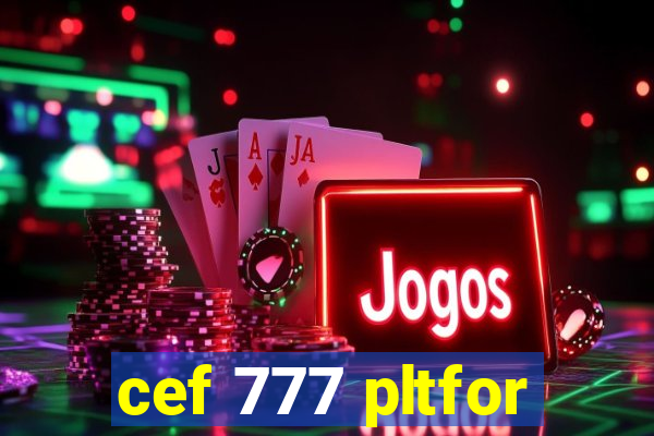 cef 777 pltfor